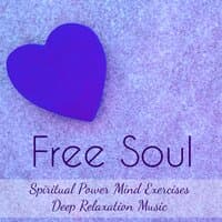 Free Soul - Spiritual Power Mind Exercises Deep Relaxation Music for Lucid Dreams Chakra Balancing Therapy with New Age Instrumental Soothing Sounds