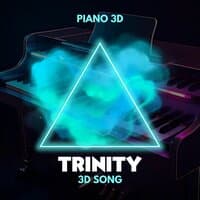 Trinity, 3D Song (Piano 3D)