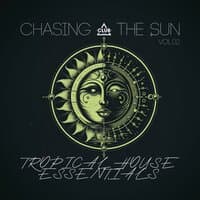 Chasing the Sun: Tropical House Essentials, Vol.02