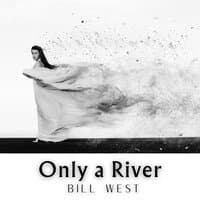 Only a River