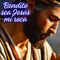 Bendito Sea Jesús Mi Roca