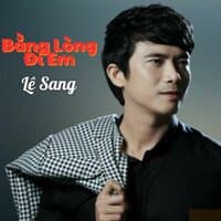 Bằng Lòng Đi Em #1