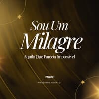 Sou um Milagre, Aquilo Que Parecia Impossível (Piano)