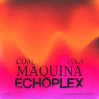 Com Una Màquina Echoplex