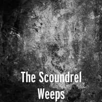 The Scoundrel Weeps