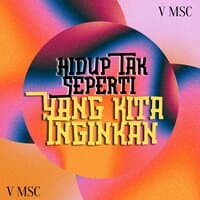 Hidup Tak Seperti Yang Kita Inginkan