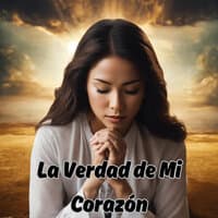 La Verdad de Mi Corazón