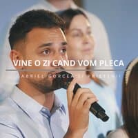 Vine o zi cand vom pleca