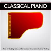 Classical Piano Music For Studying, Calm Music For Focus and Concentration Music For Reading