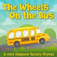 The Wheels on the Bus & More Sleepover Nursery Rhymes