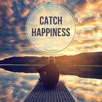 Catch Happiness - Positive Thinking, Moments Relaxing, Natural Medicine is Music, Melody of Nature, Specific Rhythm