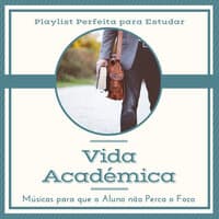 Vida Académica - Playlist Perfeita para Estudar, Músicas para que o Aluno não Perca o Foco