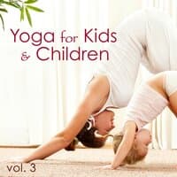 Yoga for Kids & Children, Vol 3 - Classical Music for Kid, Instrumental Yoga Music for Yoga Classes, Children`s Yoga Songs