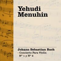 Yehudi Menuhin: Bach - Concierto Para Violín Nº 1 y Nº 2