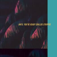 Until You're Ready (Gallos Stripped)