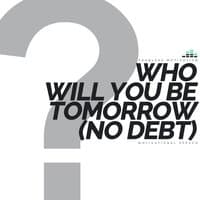 Who Will You Be Tomorrow Motivational Speech (No Debt)