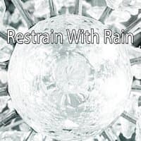 Restrain With Rain