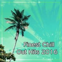 Finest Chill Out Hits 2016 - Most Chillout Hits, Summer Vibes of Soothing Chill Out, Dance Party, Deep Bounce, Ibiza Party Night, Lounge Summer