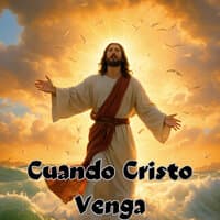 Cuando Cristo Venga en Gloria