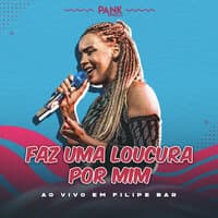 Faz uma Loucura por Mim (Ao Vivo em Filipe Bar)