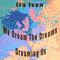 We Dream The Dreams Dreaming Us