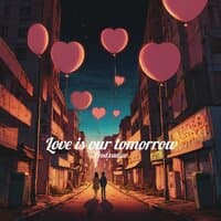 Love Is Our Tommorrow