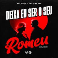 Deixa Eu Ser o Seu Romeu - Versão Bh