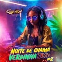 Noite de Chama Verdinha Trap #2