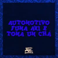 Automotivo Fuma Aki e Toma um Chá