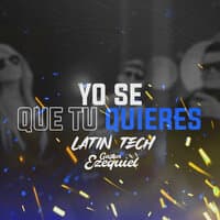 Yo Se Que Tu Quieres ( Latin Tech)