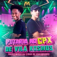 Putaria no Cpx de Vila Kosmos