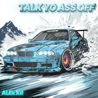 Talk Yo Ass Off