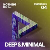 Nothing But... Deep & Minimal Essentials, Vol. 04