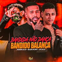 Bandido Não Dança, Bandido Balança