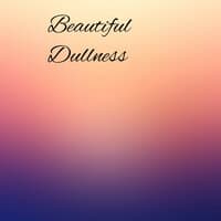 Beautiful Dullness