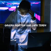 Gausah Ngatain Gua Lupa Temen