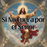 Si No Fuera por el Señor