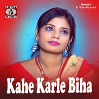 Kahe Karle Biha