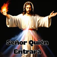 Señor Quién Entrará