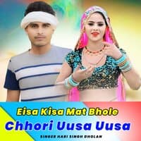 Eisa Kisa Mat Bhole Chhori Uusa Uusa