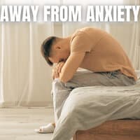 Away from Anxiety