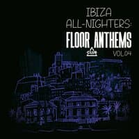 Ibiza All-Nighters: Floor Anthems, Vol.04