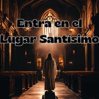 Entra en el Lugar Santisimo