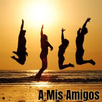 A Mis Amigos