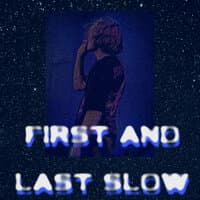 first and last slow