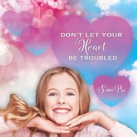 Don't Let Your Heart Be Troubled