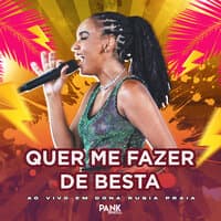 Quer Me Fazer de Besta (Ao Vivo em Dona Rúbia Praia)