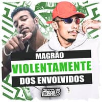 Magrão Violentamente dos Envolvidos