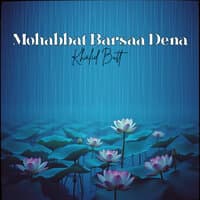 Mohabbat Barsaa Dena