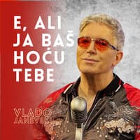 E, ali ja baš hoću tebe